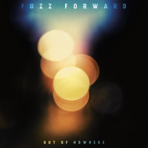 Fuzz Forward - Out of Nowhere